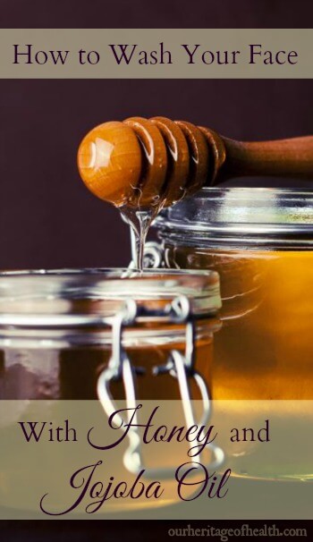 How to wash your face with honey and jojoba oil | ourheritageofhealth.com