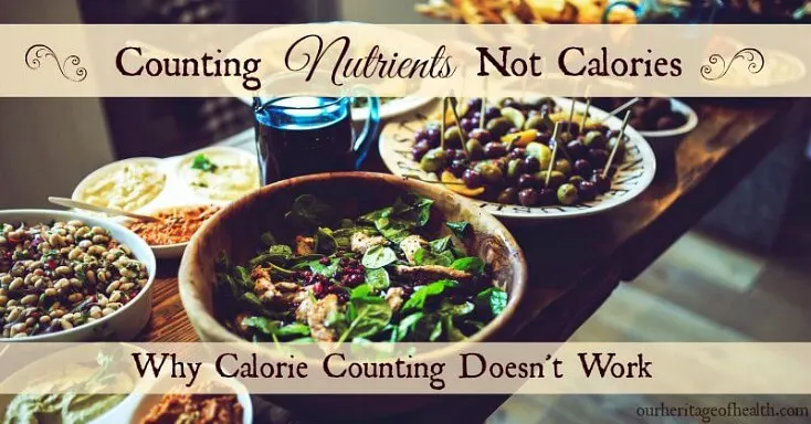 Why calorie counting doesn't work | ourheritageofhealth.com