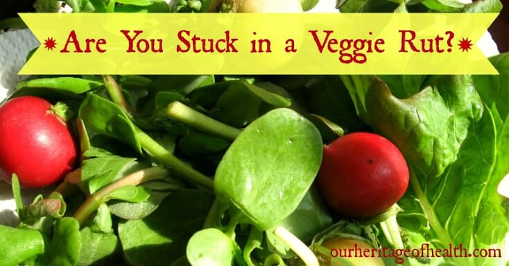 Are you stuck in a veggie rut? How eating with the seasons can break you out of it | ourheritageofhealth.com