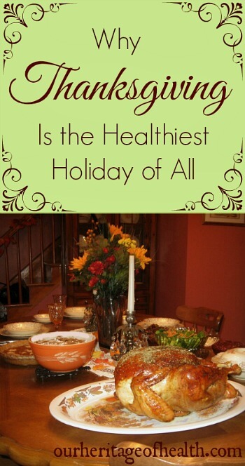 Why Thanksgiving is the healthiest holiday | ourheritageofhealth.com