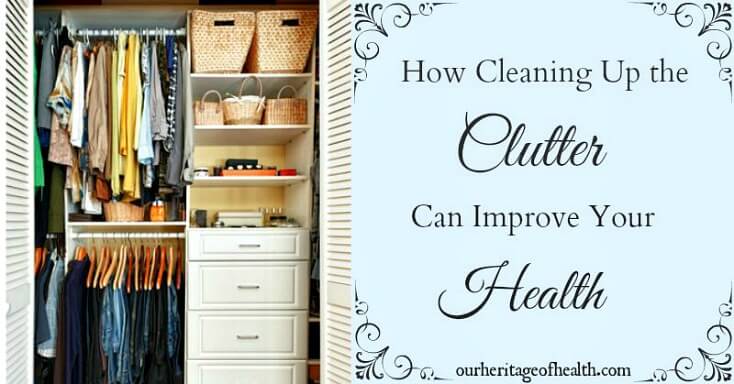 How cleaning up the clutter can improve your health | ourheritageofhealth.com