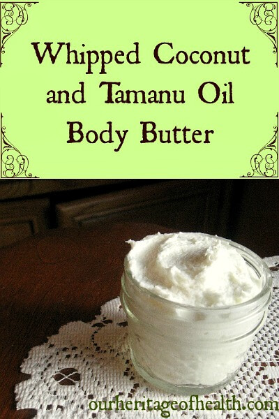 Whipped coconut and tamanu oil body butter | ourheritageofhealth.com