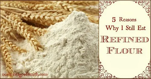 5 Reasons why I still eat refined flour