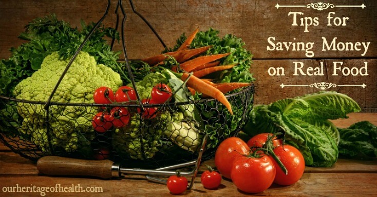 Tips for saving money on real food | ourheritageofhealth.com