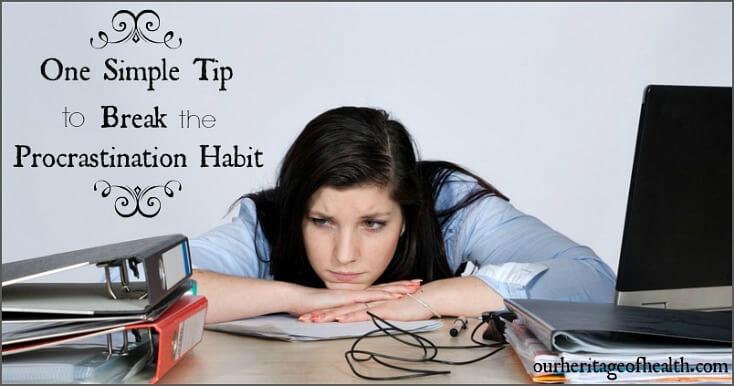 One simple tip to break the procrastination habit | ourheritageofhealth.com