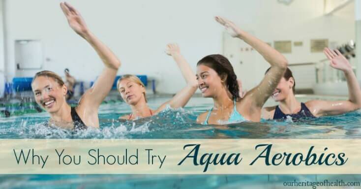 Why you should try aqua aerobics | ourheritageofhealth.com