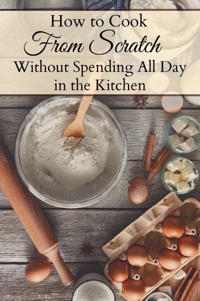 Bowl of flour on a table with eggs, a rolling pin, and other baking ingredients scattered around the table with a text overlay that reads "How to Cook From Scratch Without Spending All Day in the Kitchen."