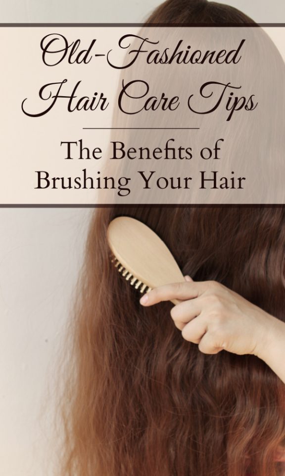 OldFashioned Hair Care Tips The Benefits of Brushing Your Hair Our